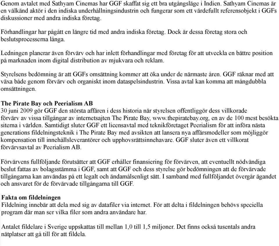 Förhandlingar har pågått en längre tid med andra indiska företag. Dock är dessa företag stora och beslutsprocesserna långa.