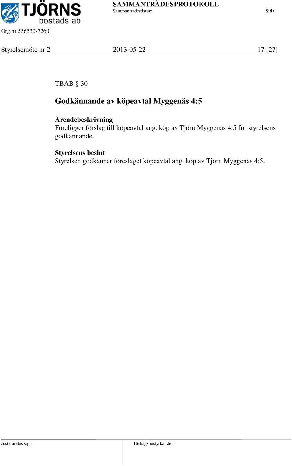 köp av Tjörn Myggenäs 4:5 för styrelsens godkännande.