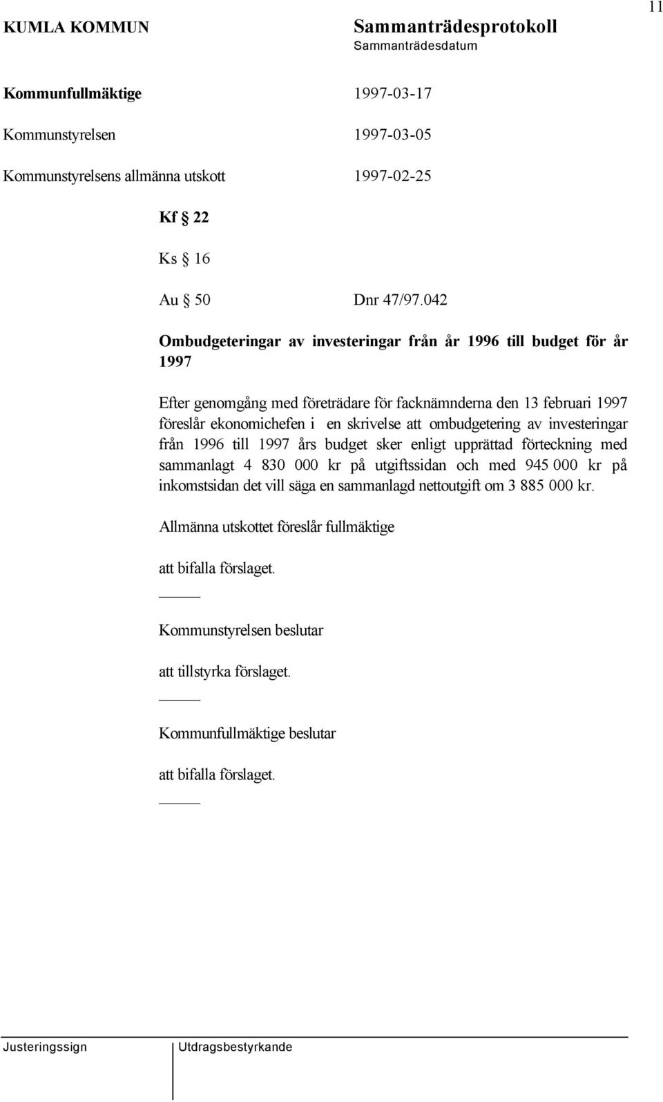 en skrivelse att ombudgetering av investeringar från 1996 till 1997 års budget sker enligt upprättad förteckning med sammanlagt 4 830 000 kr på utgiftssidan och med 945