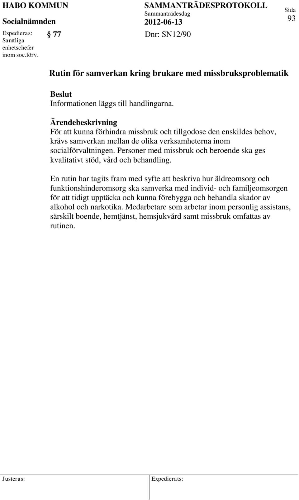 Personer med missbruk och beroende ska ges kvalitativt stöd, vård och behandling.