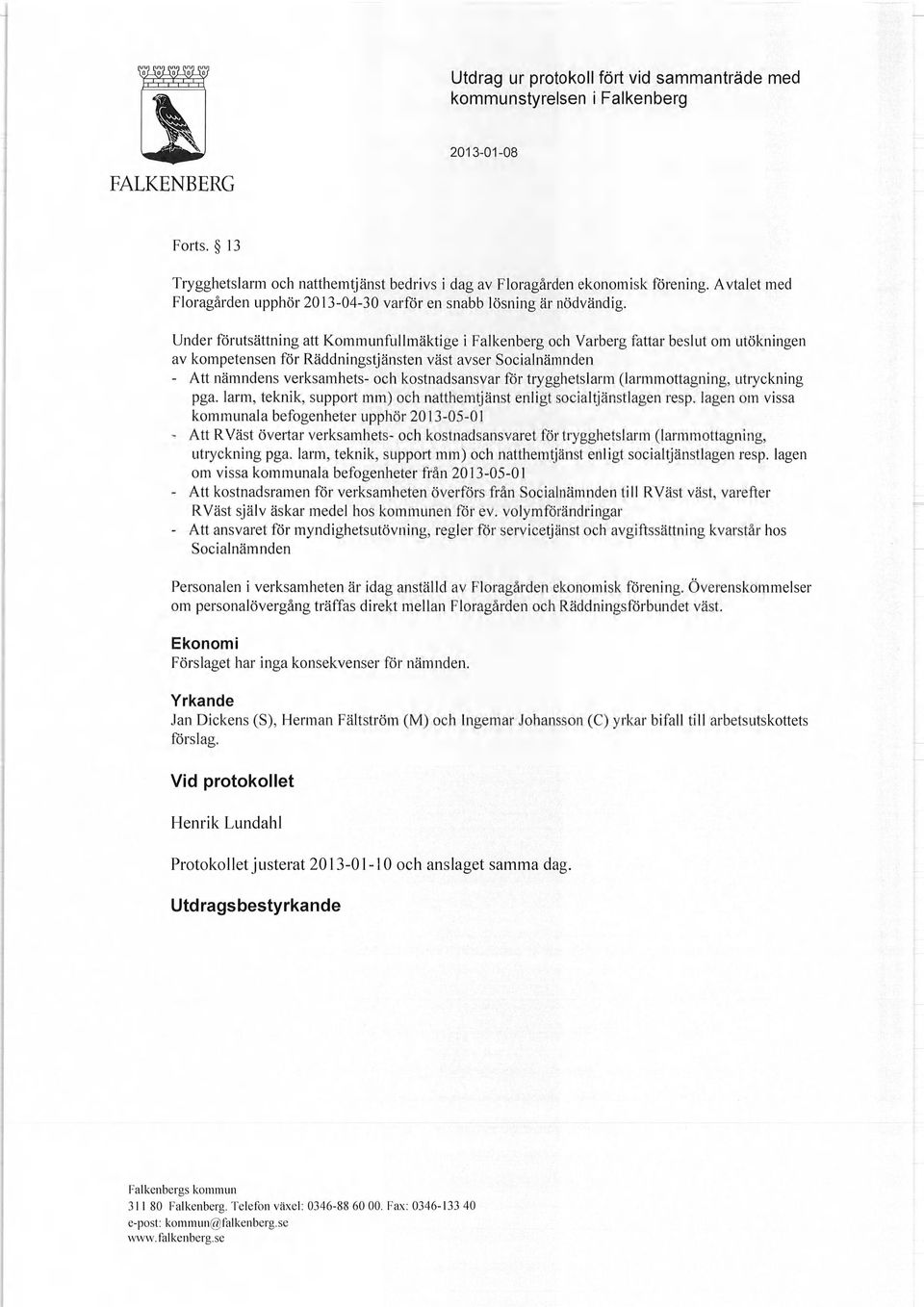 Under förutsättning att Kommunfullmäktige i Falkenberg och Varberg fattar beslut om utökningen av kompetensen för Räddningstjänsten väst avser Socialnämnden - Att nämndens verksamhets- och