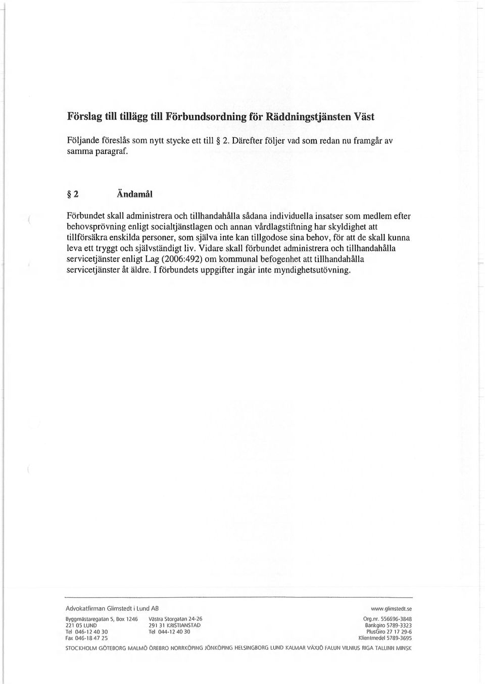 tillförsäkra enskilda personer, som själva inte kan tillgodose sina behov, för att de skall kunna leva ett tryggt och självständigt liv.