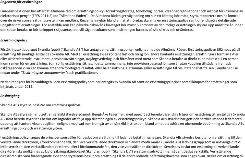 Reglerna innebär bland annat att företag ska anta en ersättningspolicy samt offentliggöra detaljerade uppgifter om ersättningar.