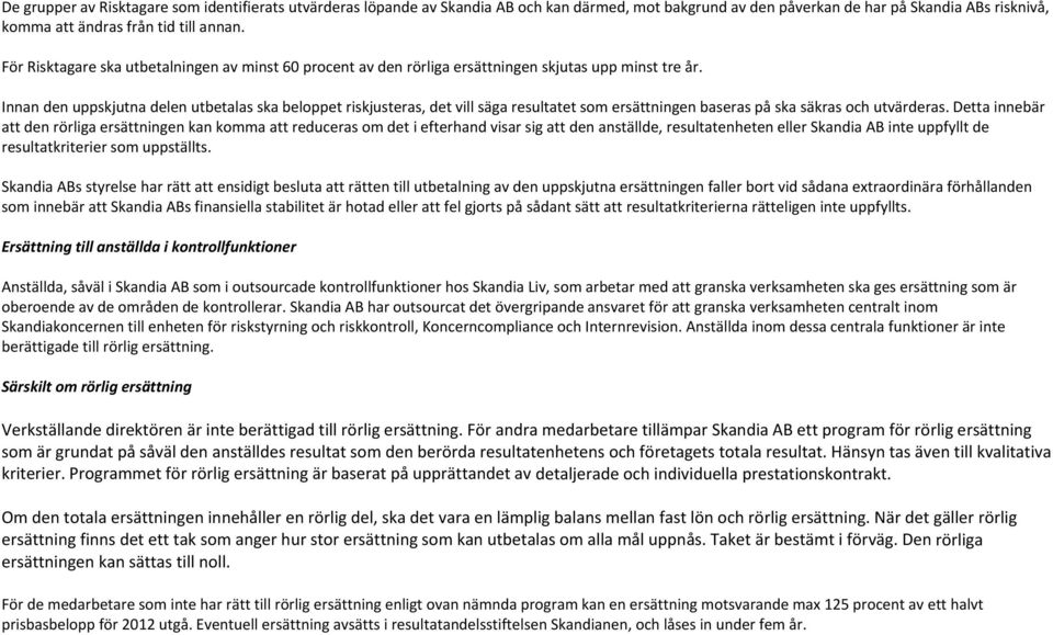 Innan den uppskjutna delen utbetalas ska beloppet riskjusteras, det vill säga resultatet som ersättningen baseras på ska säkras och utvärderas.