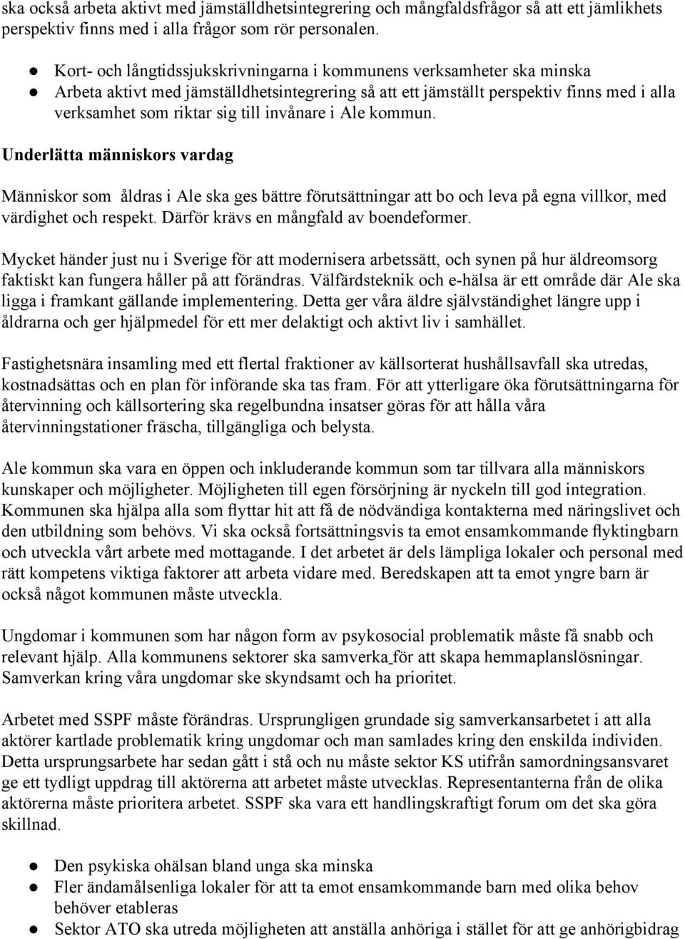 invånare i Ale kommun. Underlätta människors vardag Människor som åldras i Ale ska ges bättre förutsättningar att bo och leva på egna villkor, med värdighet och respekt.