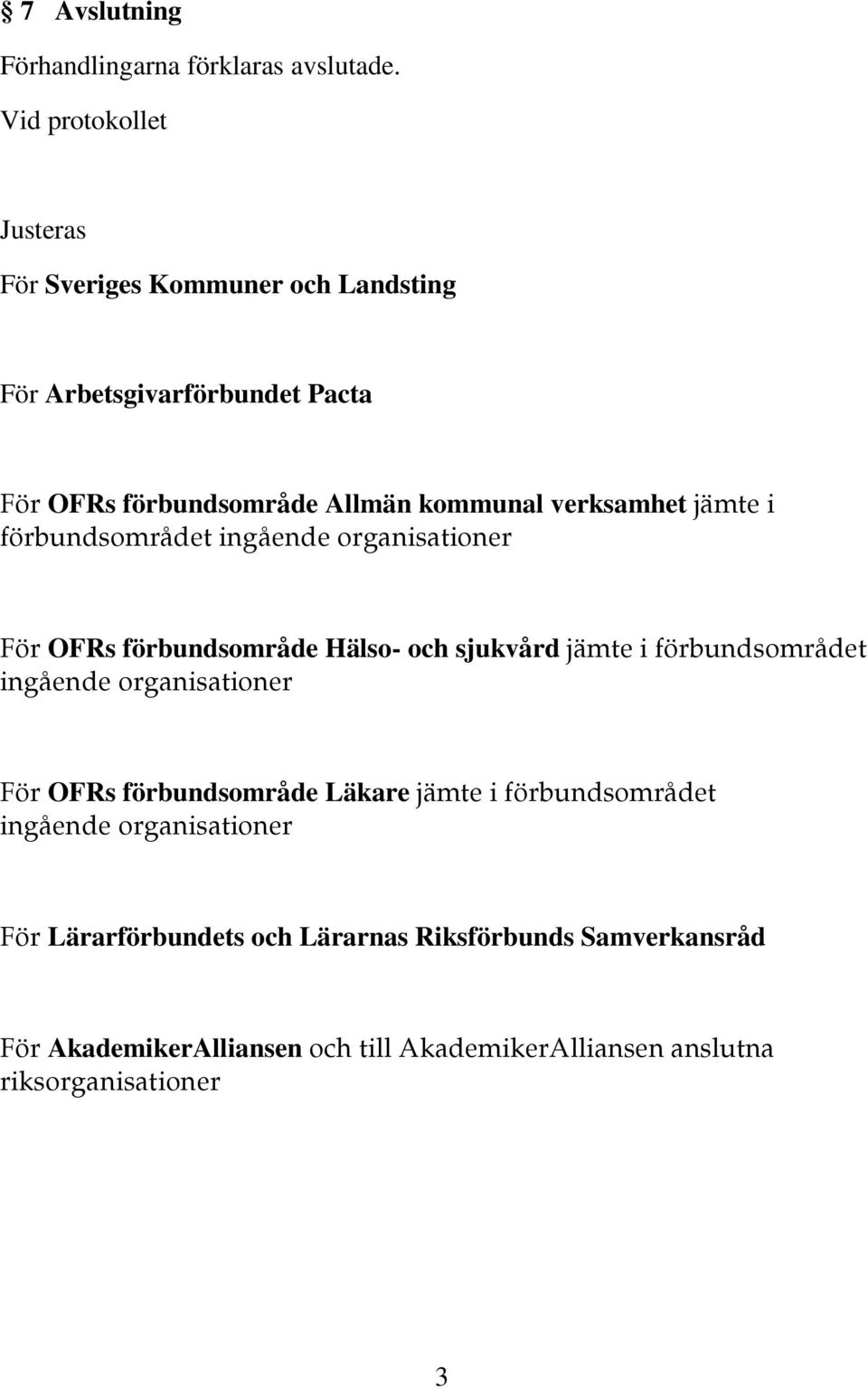 verksamhet jämte i förbundsområdet ingående organisationer För OFRs förbundsområde Hälso- och sjukvård jämte i förbundsområdet ingående