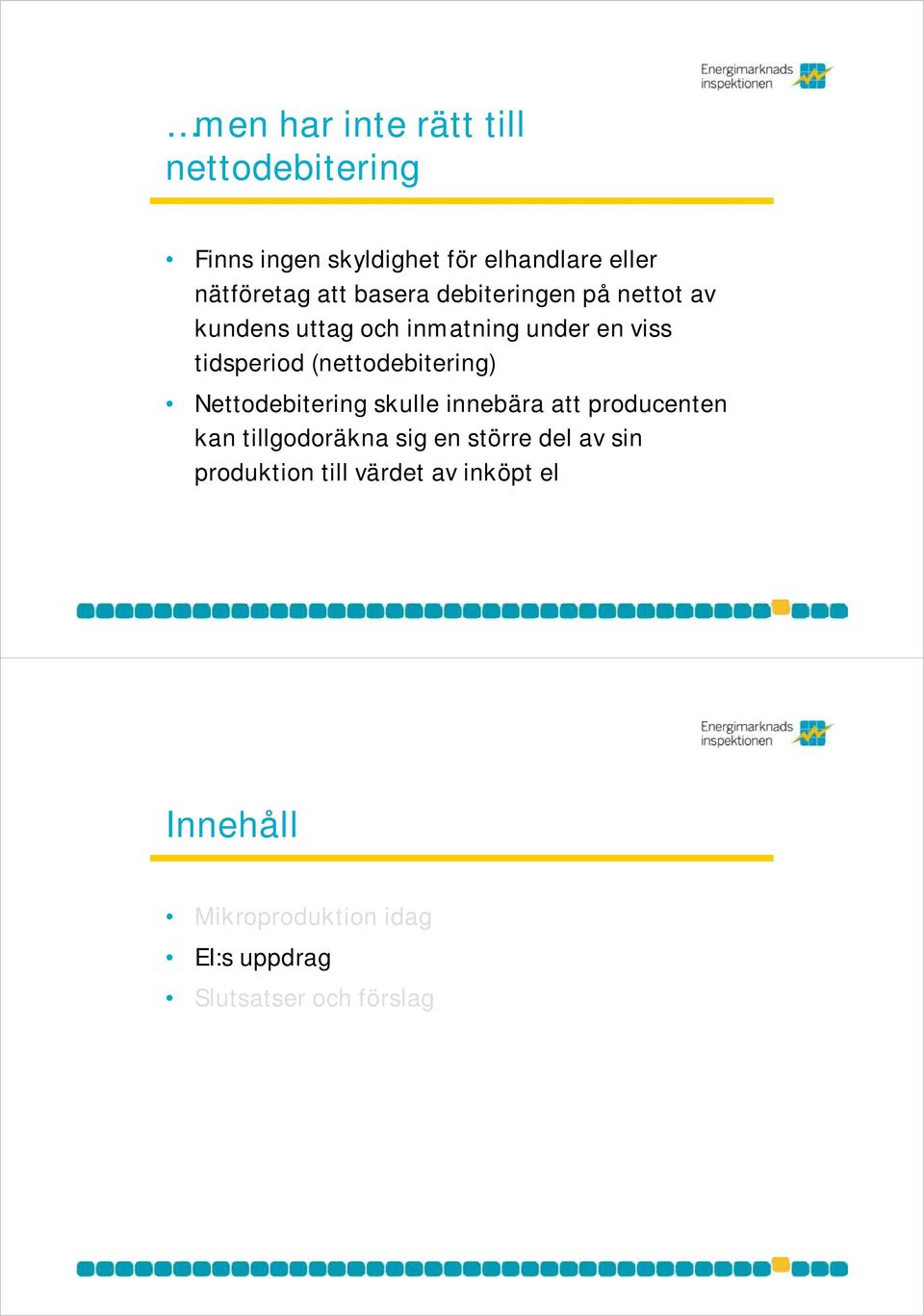 (nettodebitering) Nettodebitering skulle innebära att producenten kan tillgodoräkna sig en större