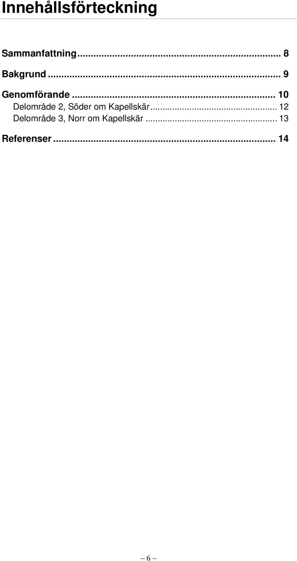 .. 10 Delområde 2, Söder om Kapellskär.