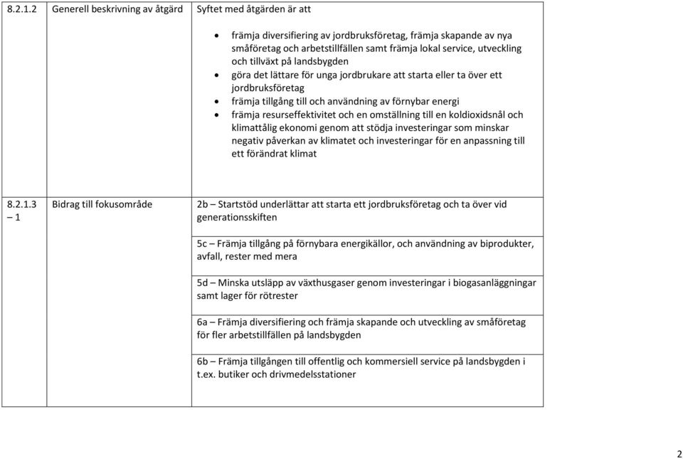 tillväxt på landsbygden göra det lättare för unga jordbrukare att starta eller ta över ett jordbruksföretag främja tillgång till och användning av förnybar energi främja resurseffektivitet och en