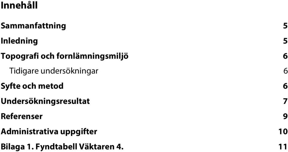 och metod 6 Undersökningsresultat 7 Referenser 9