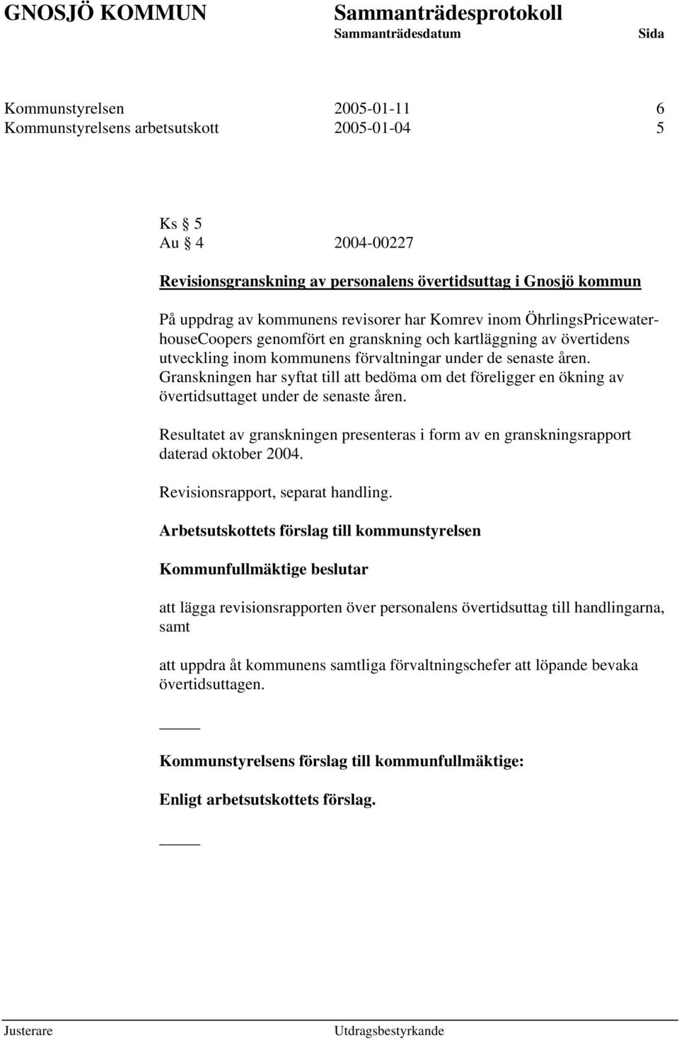 Granskningen har syftat till att bedöma om det föreligger en ökning av övertidsuttaget under de senaste åren.