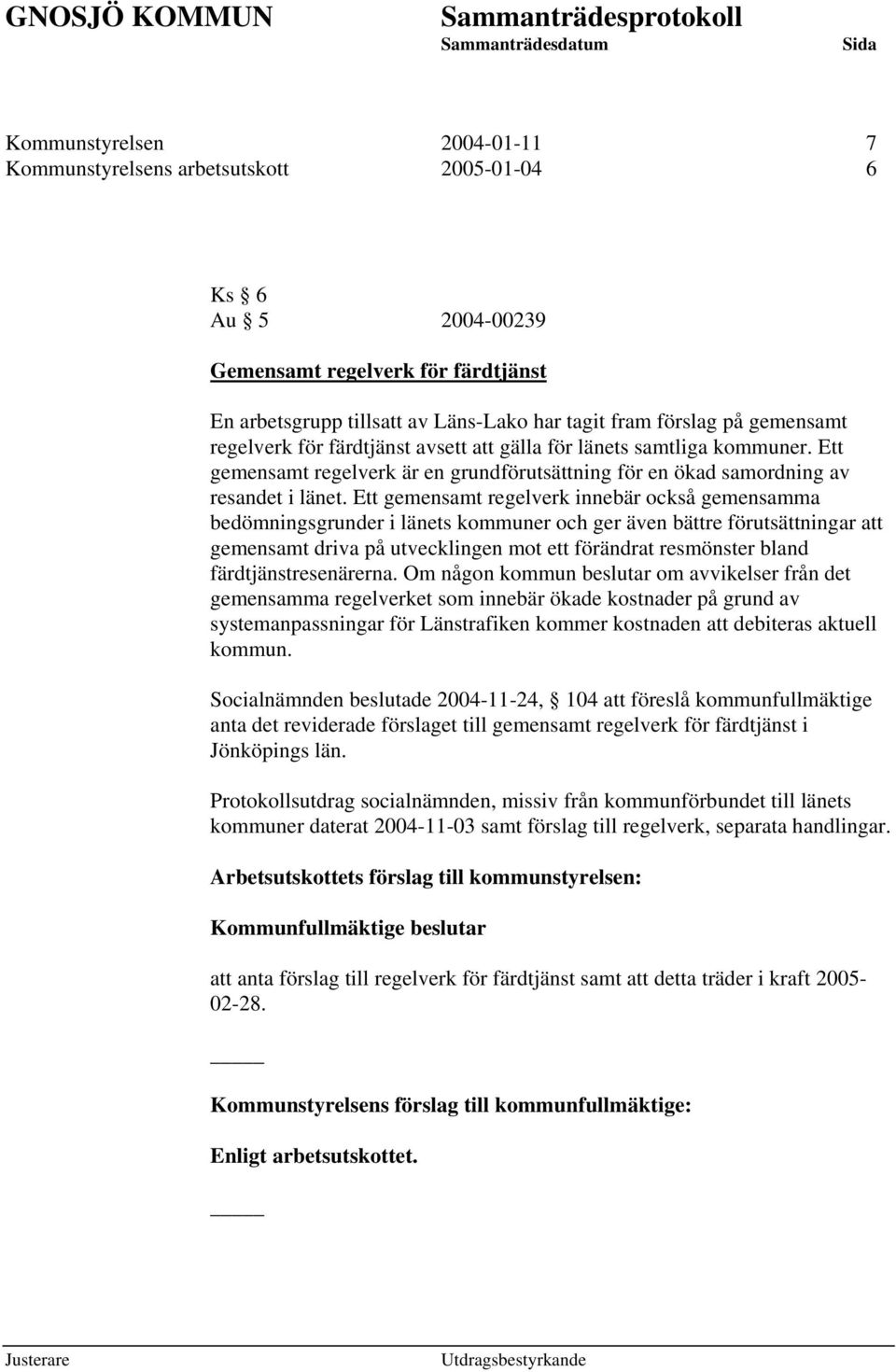 Ett gemensamt regelverk innebär också gemensamma bedömningsgrunder i länets kommuner och ger även bättre förutsättningar att gemensamt driva på utvecklingen mot ett förändrat resmönster bland