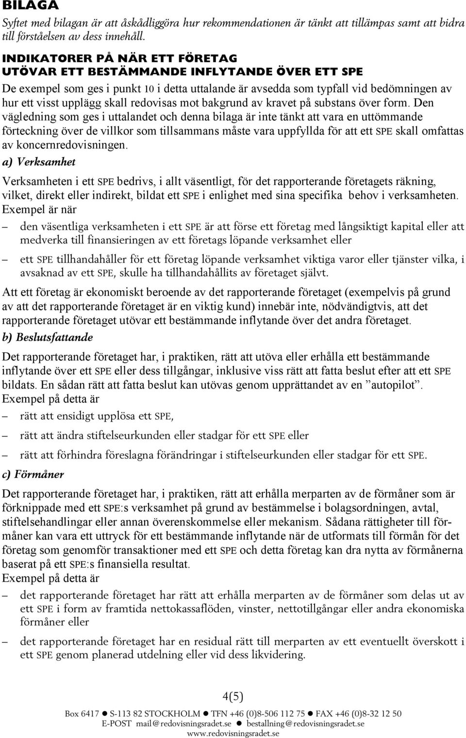 redovisas mot bakgrund av kravet på substans över form.