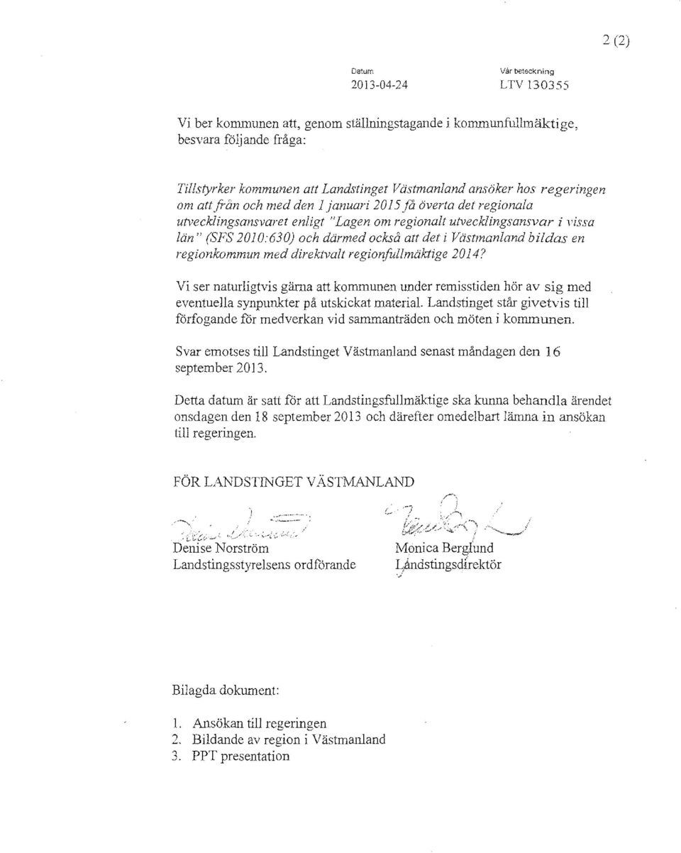 Västmanland bildas en regionkommun med direktvalt regionfullmäktige 2014? Vi ser naturligtvis gärna att kommunen under remisstiden hör av sig med eventuella synpunkter på utskickat material.