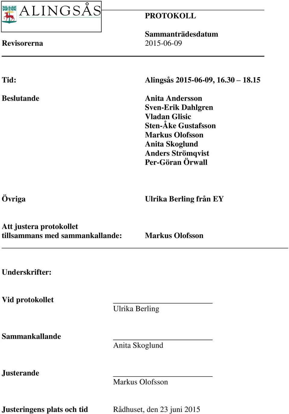 Anders Strömqvist Per-Göran Örwall Övriga Ulrika Berling från EY Att justera protokollet