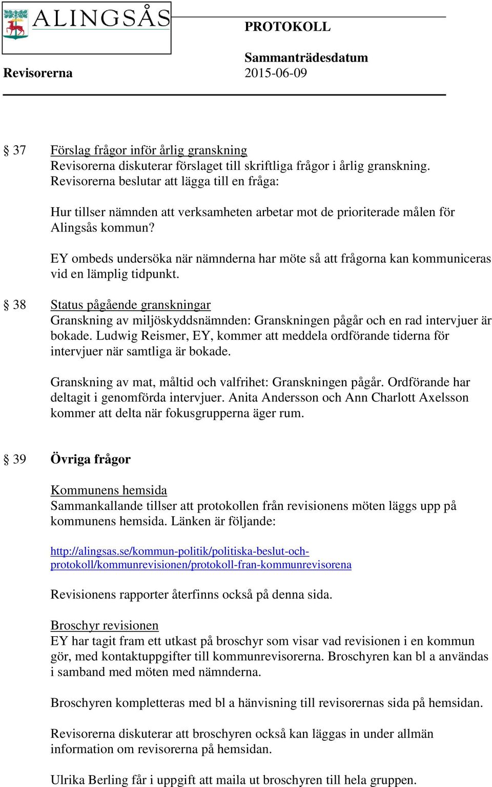 EY ombeds undersöka när nämnderna har möte så att frågorna kan kommuniceras vid en lämplig tidpunkt.
