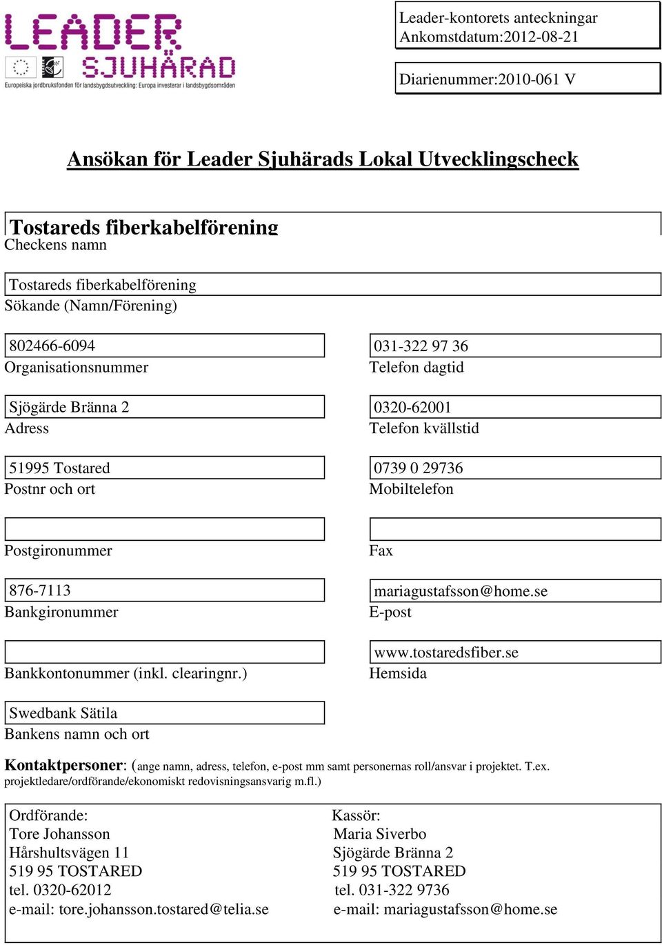 Postgironummer Fax 876-73 mariagustafsson@home.se Bankgironummer E-post Bankkontonummer (inkl. clearingnr.) www.tostaredsfiber.