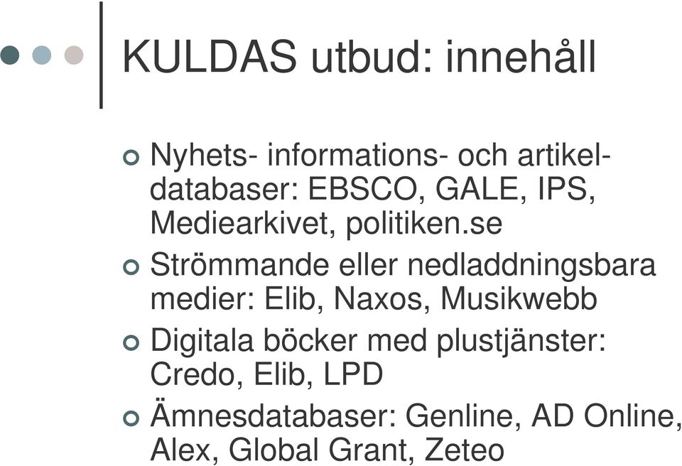 se Strömmande eller nedladdningsbara medier: Elib, Naxos, Musikwebb