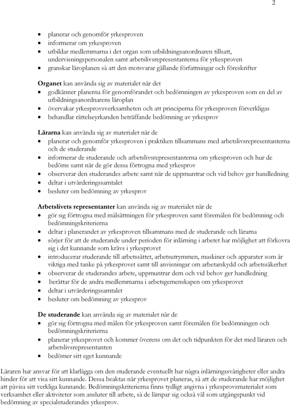 yrkesproven som en del av utbildningsanordnarens läroplan övervakar yrkesprovsverksamheten och att principerna för yrkesproven förverkligas behandlar rättelseyrkanden beträffande bedömning av