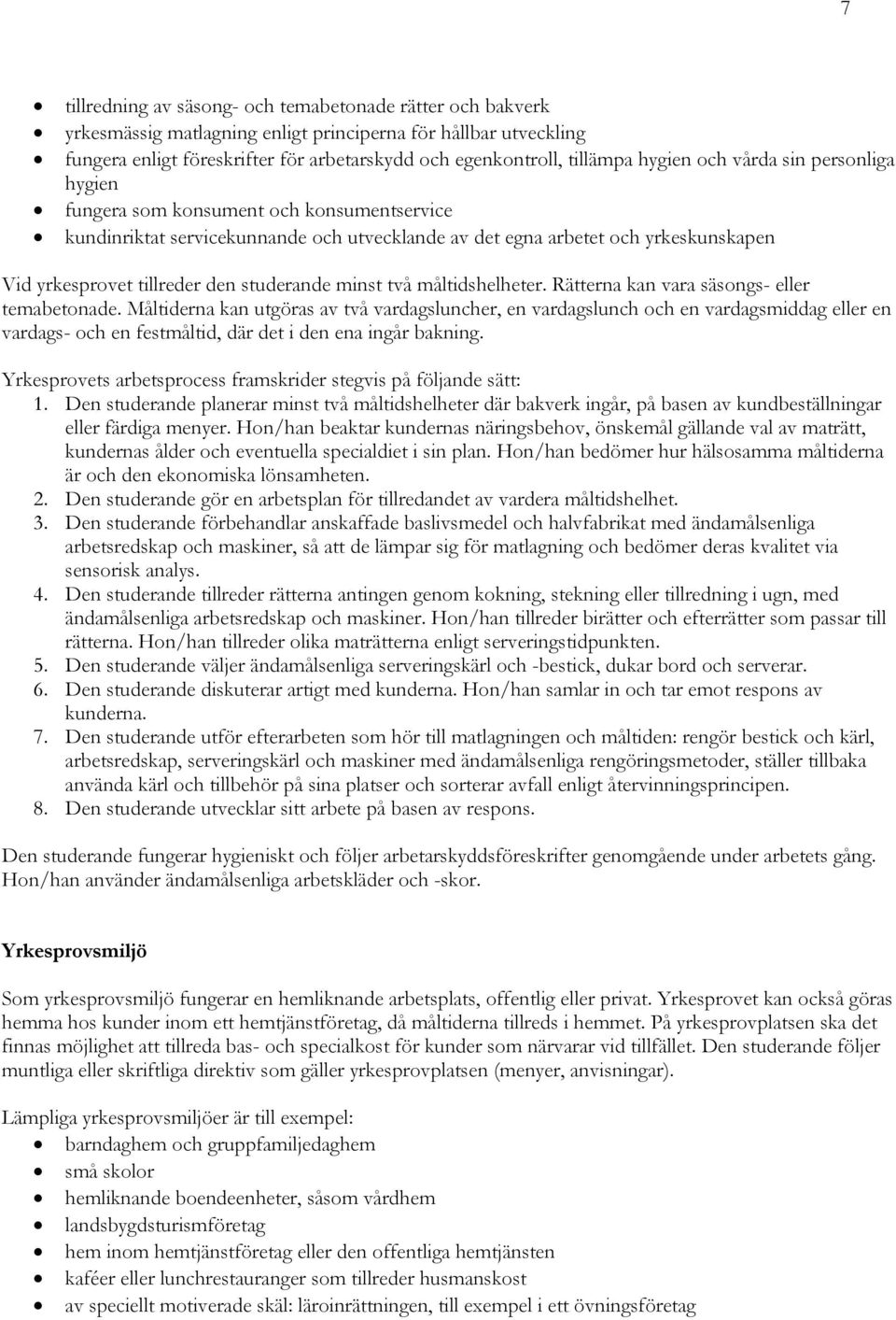 studerande minst två måltidshelheter. Rätterna kan vara säsongs- eller temabetonade.