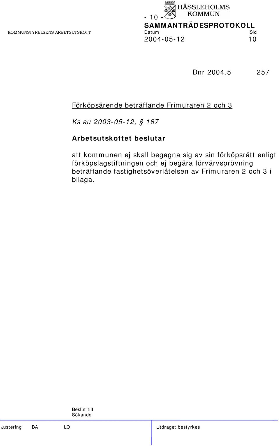 167 att kommunen ej skall begagna sig av sin förköpsrätt enligt