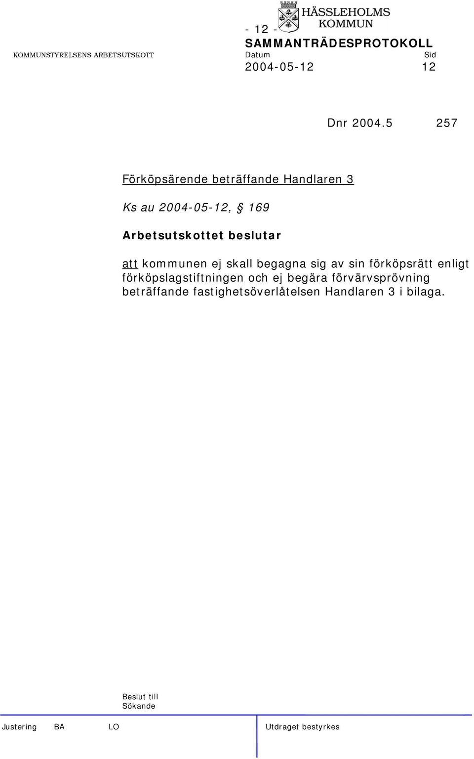 att kommunen ej skall begagna sig av sin förköpsrätt enligt
