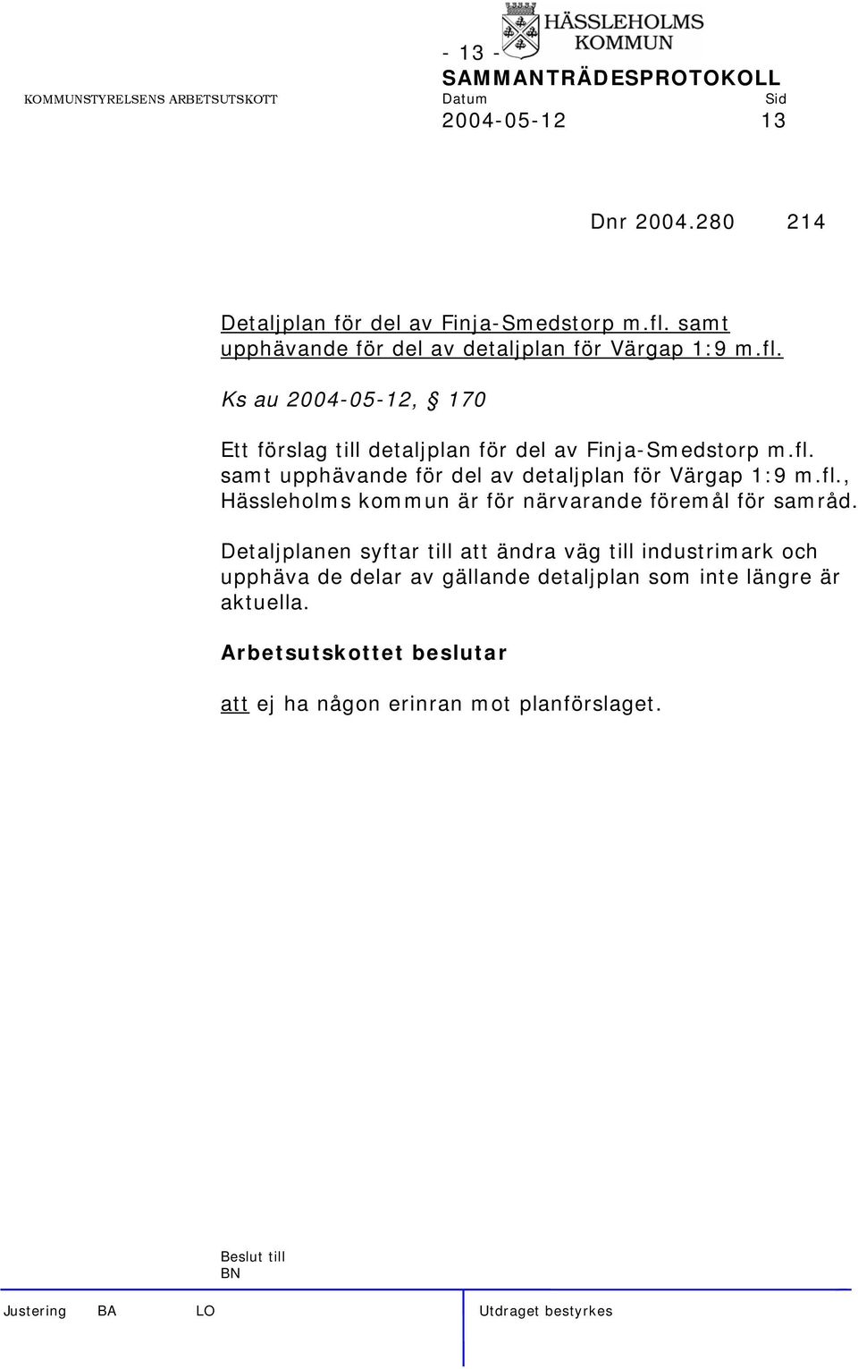 Ks au 2004-05-12, 170 Ett förslag till detaljplan för del av Finja-Smedstorp m.fl.