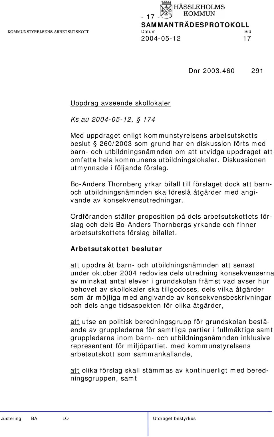 att utvidga uppdraget att omfatta hela kommunens utbildningslokaler. Diskussionen utmynnade i följande förslag.