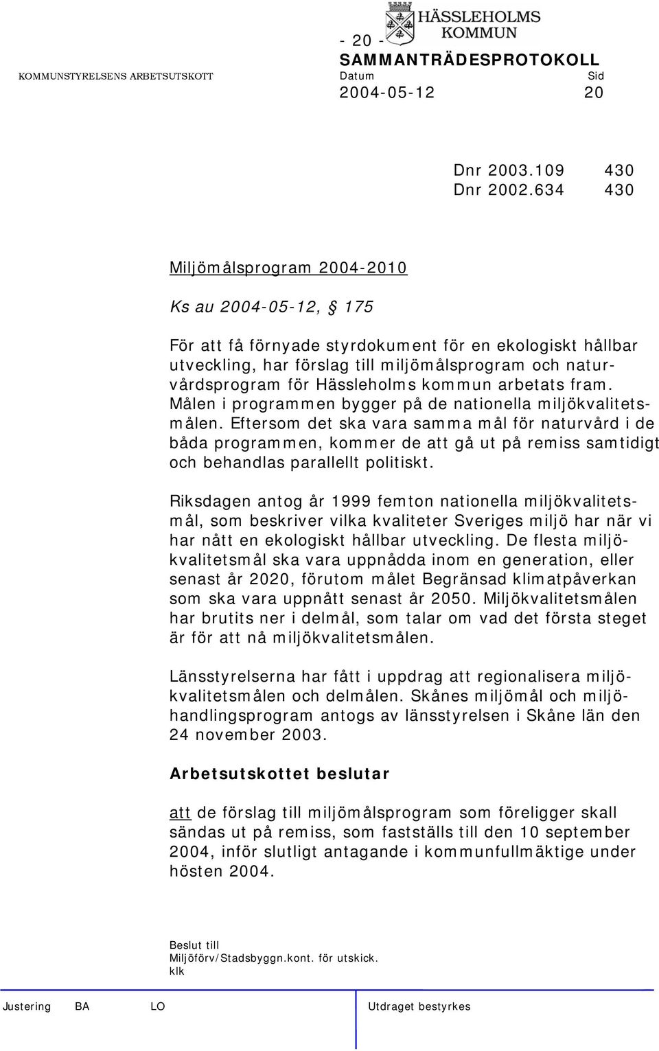 kommun arbetats fram. Målen i programmen bygger på de nationella miljökvalitetsmålen.