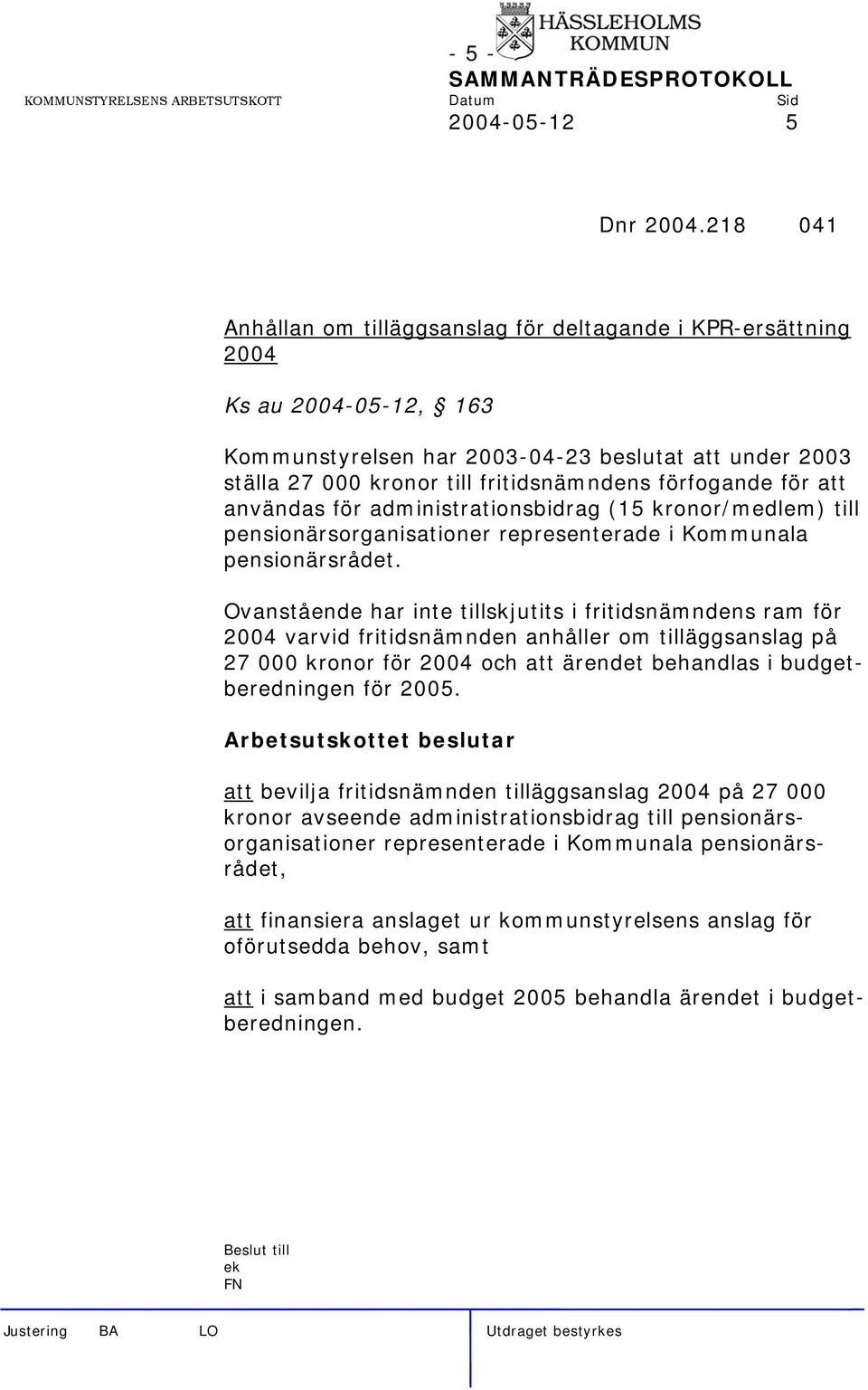 förfogande för att användas för administrationsbidrag (15 kronor/medlem) till pensionärsorganisationer representerade i Kommunala pensionärsrådet.