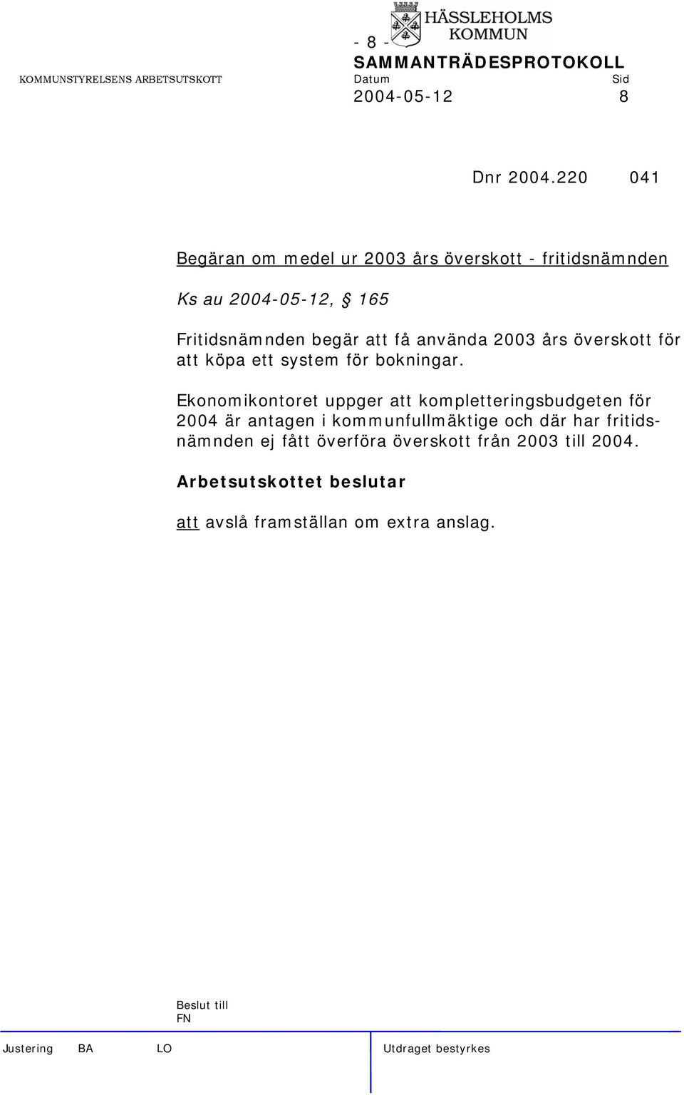 begär att få använda 2003 års överskott för att köpa ett system för bokningar.