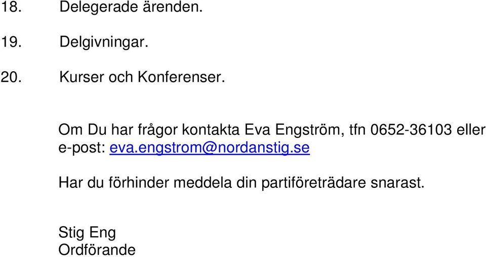 Om Du har frågor kontakta Eva Engström, tfn 0652-36103