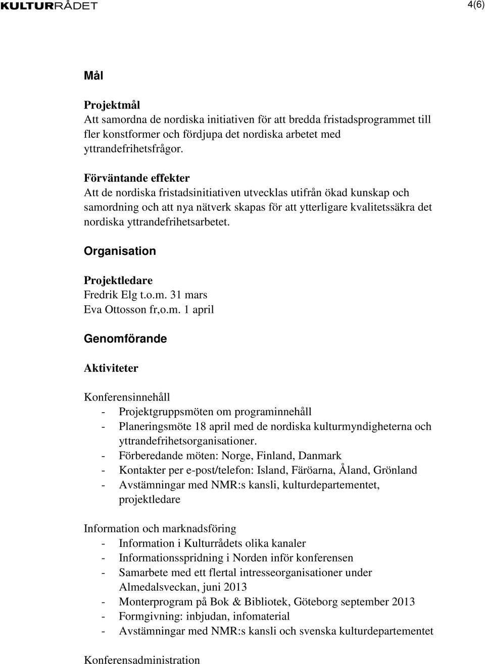 yttrandefrihetsarbetet. Organisation Projektledare Fredrik Elg t.o.m.