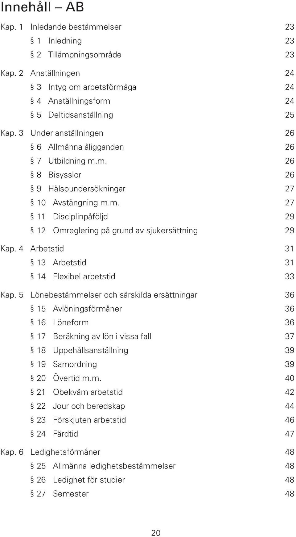 4 Arbetstid 31 13 Arbetstid 31 14 Flexibel arbetstid 33 Kap.