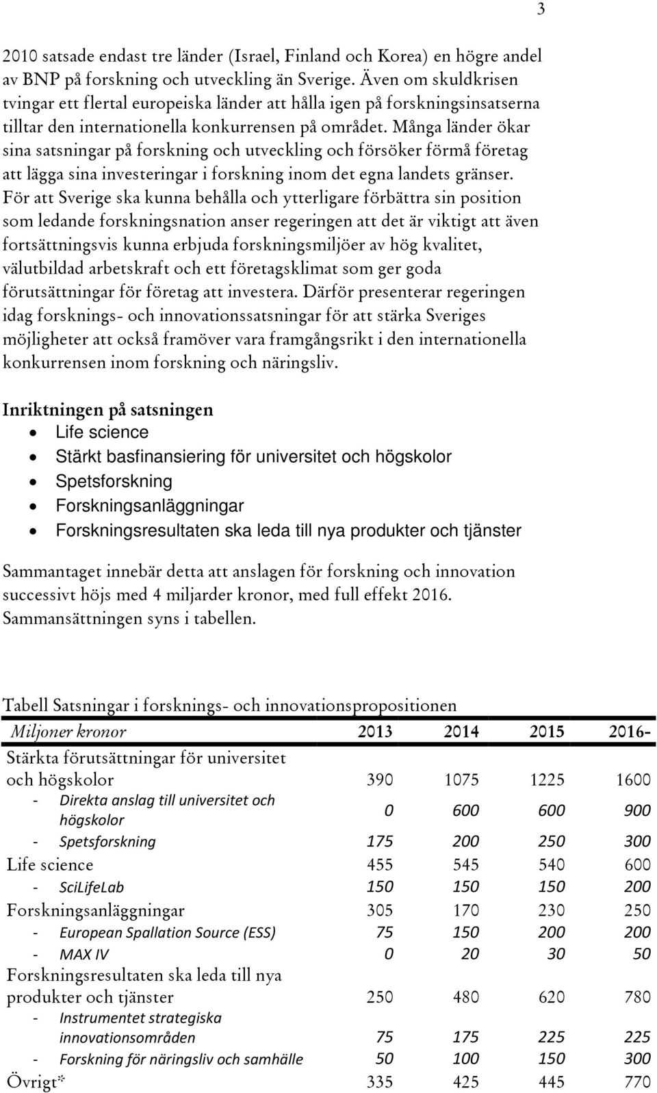 Många länder ökar sina satsningar på forskning och utveckling och försöker förmå företag att lägga sina investeringar i forskning inom det egna landets gränser.