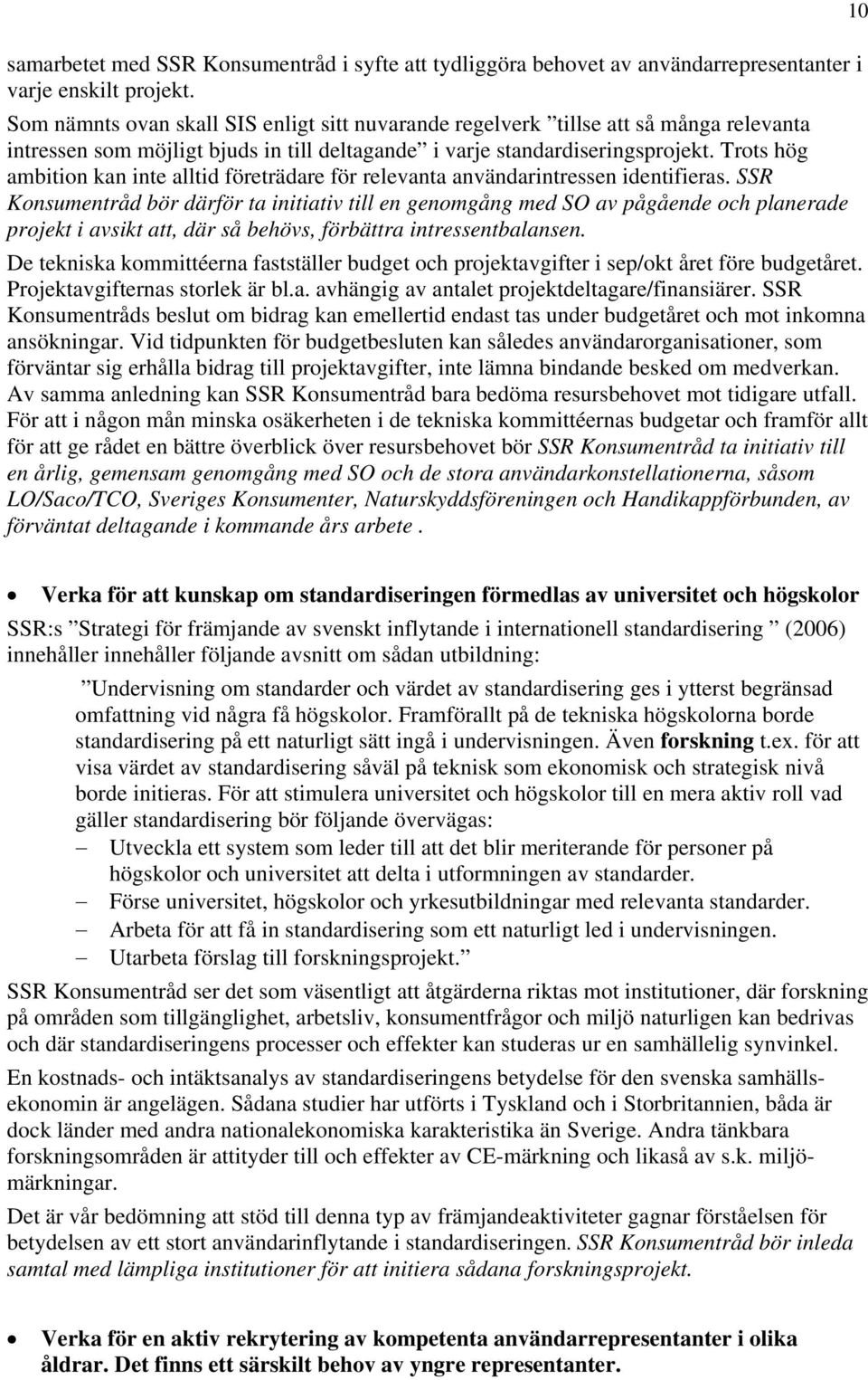 Trots hög ambition kan inte alltid företrädare för relevanta användarintressen identifieras.