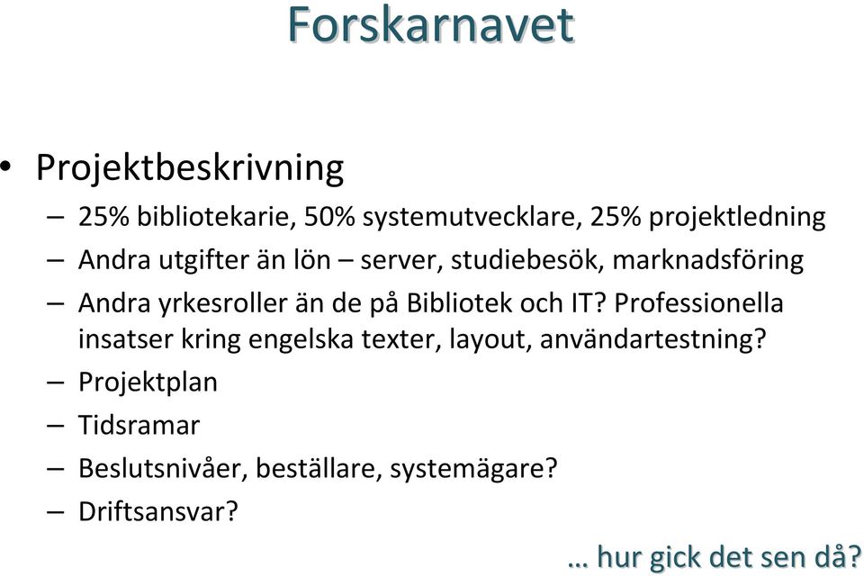 Bibliotek och IT? Professionella insatser kring engelska texter, layout, användartestning?