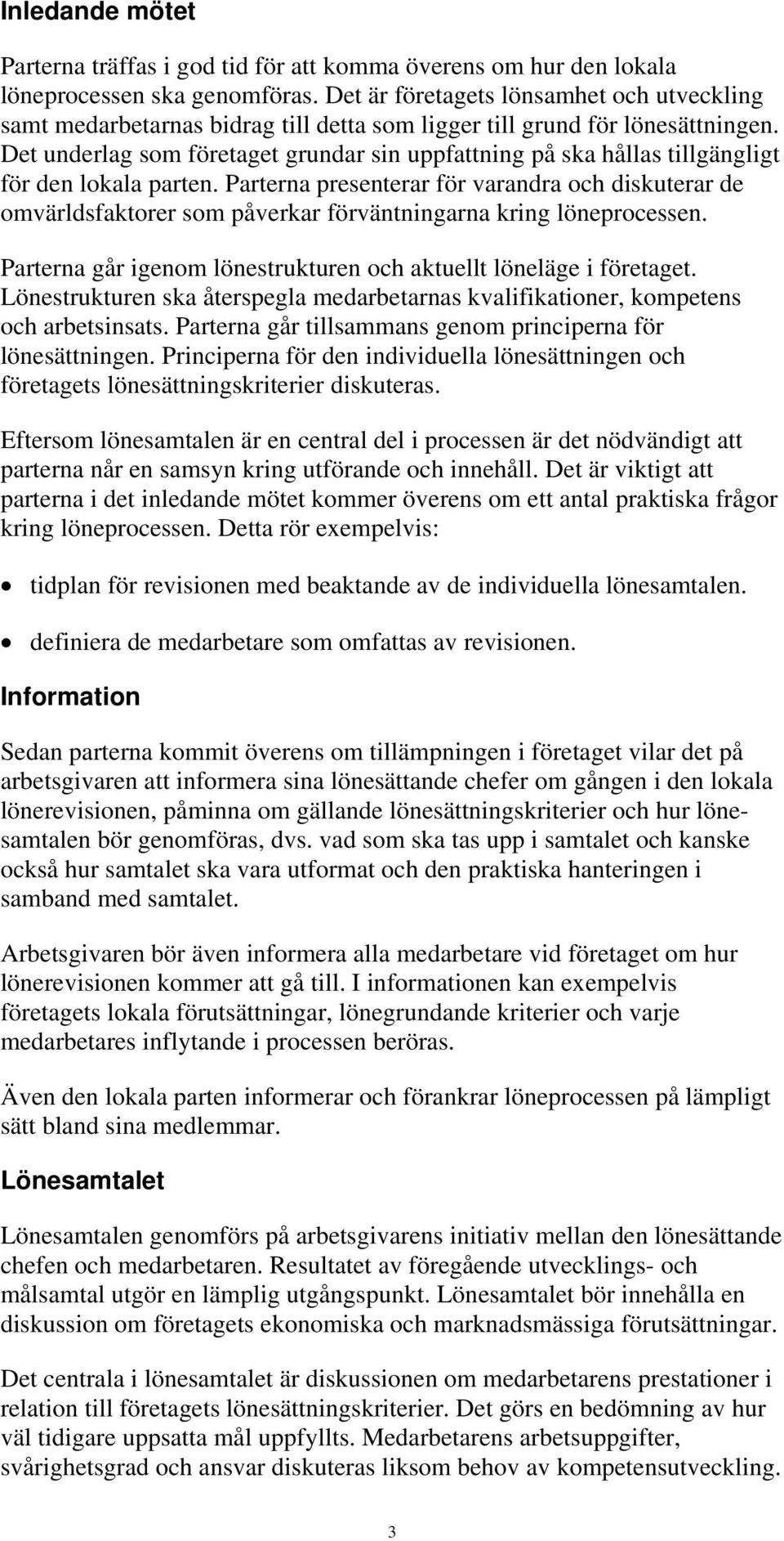 Det underlag som företaget grundar sin uppfattning på ska hållas tillgängligt för den lokala parten.