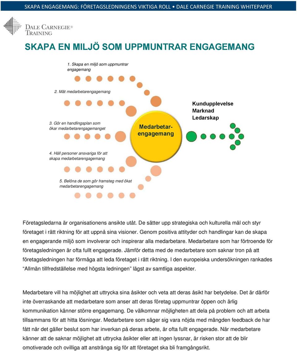 Belöna de som gör framsteg med ökat medarbetarengagemang Företagsledarna är organisationens ansikte utåt.