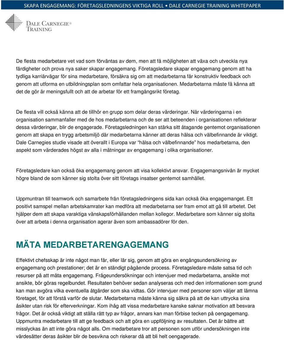 omfattar hela organisationen. Medarbetarna måste få känna att det de gör är meningsfullt och att de arbetar för ett framgångsrikt företag.