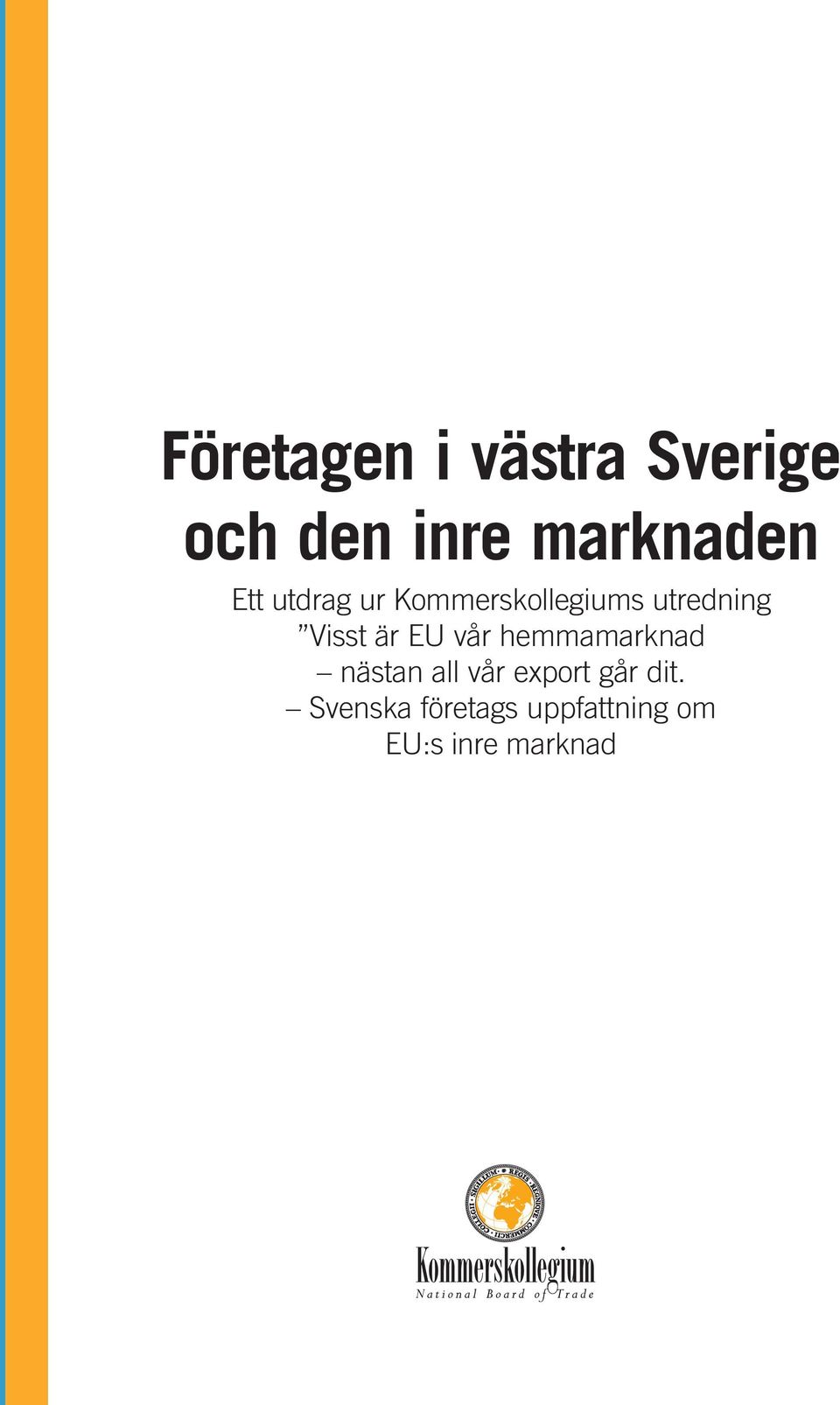 EU vår hemmamarknad nästan all vår export går