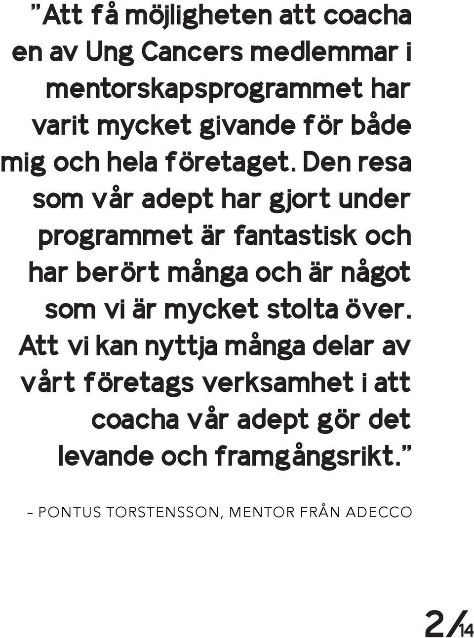 Den resa som vår adept har gjort under programmet är fantastisk och har berört många och är något som vi