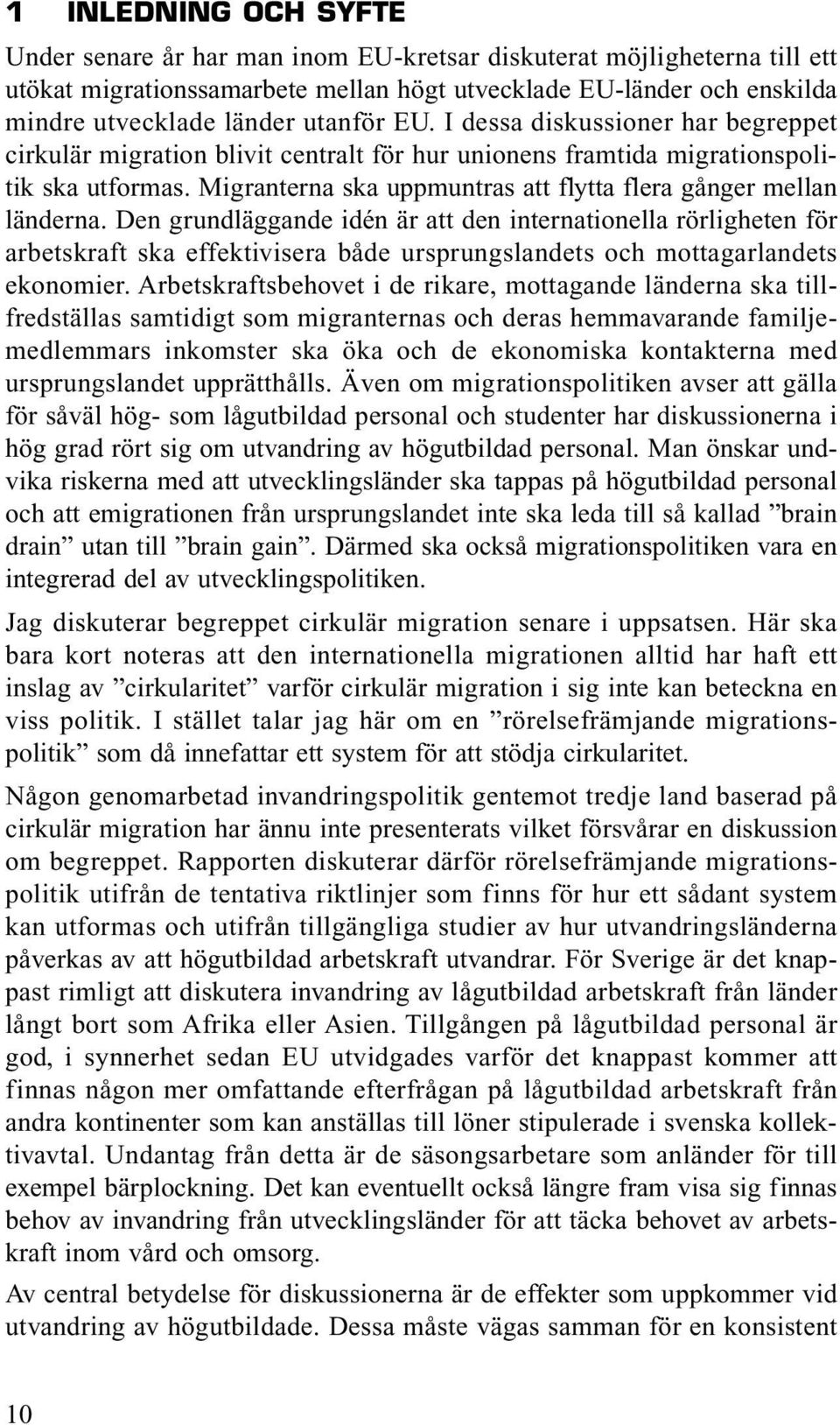 Migranterna ska uppmuntras att flytta flera gånger mellan länderna.