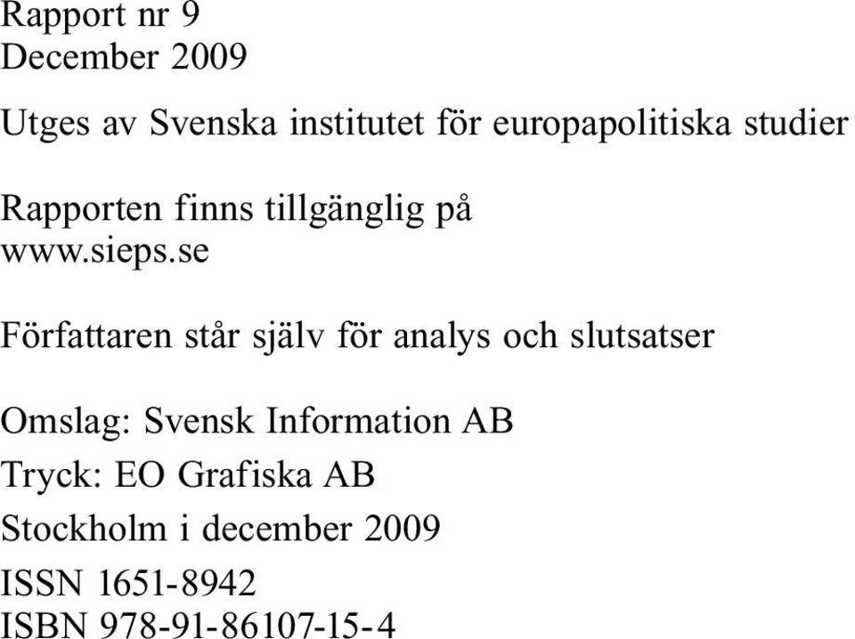 se Författaren står själv för analys och slutsatser Omslag: Svensk