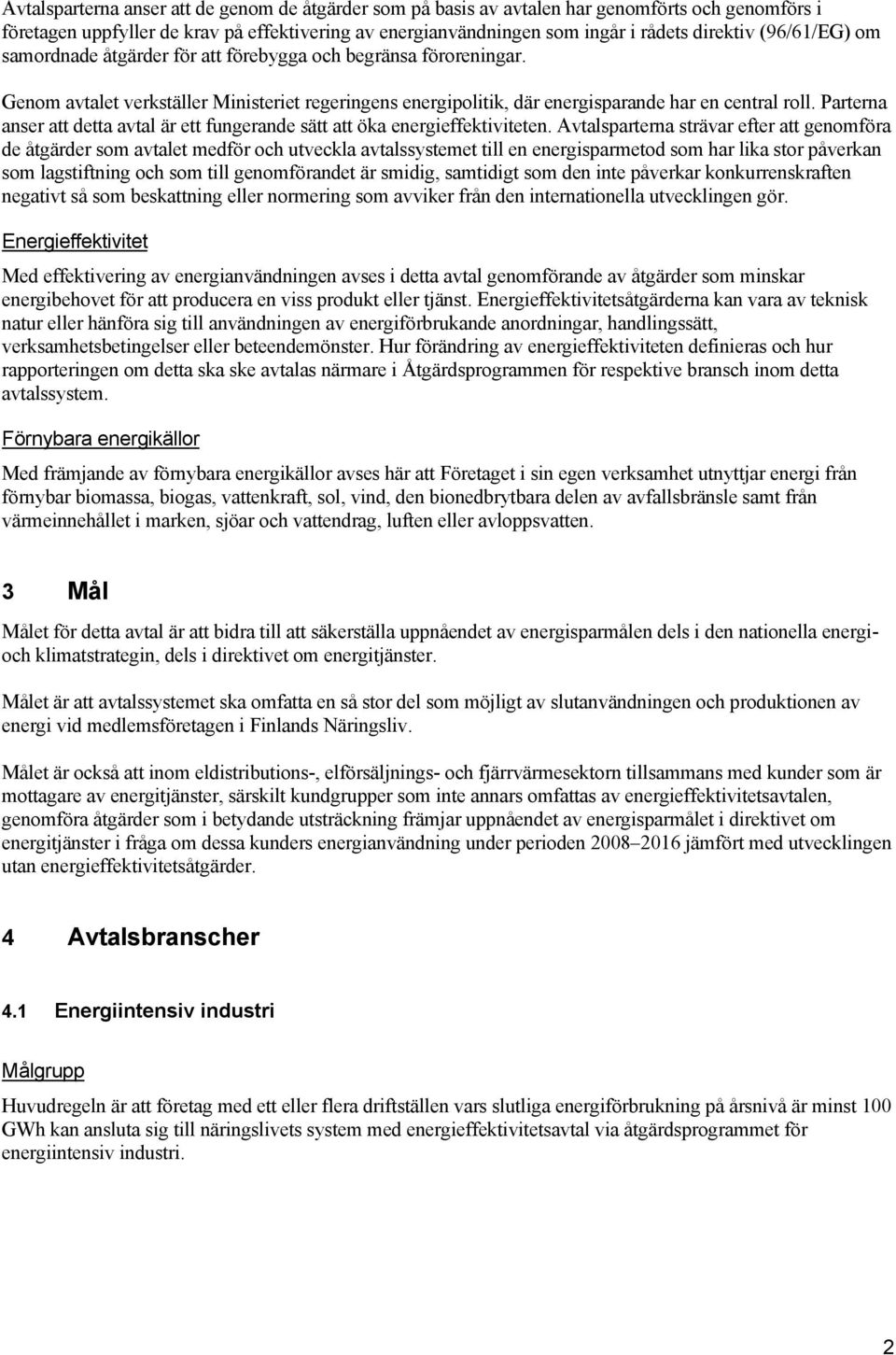 Parterna anser att detta avtal är ett fungerande sätt att öka energieffektiviteten.
