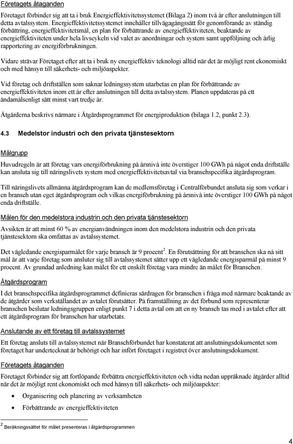 energieffektiviteten under hela livscykeln vid valet av anordningar och system samt uppföljning och årlig rapportering av energiförbrukningen.