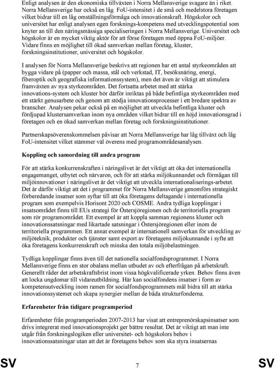 Högskolor och universitet har enligt analysen egen forsknings-kompetens med utvecklingspotential som knyter an till den näringsmässiga specialiseringen i Norra.
