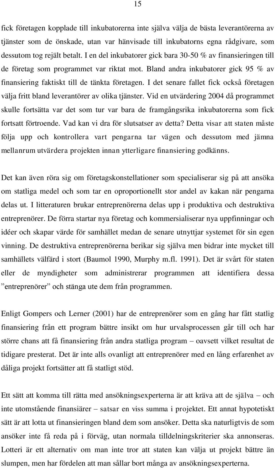 I det senare fallet fick också företagen välja fritt bland leverantörer av olika tjänster.