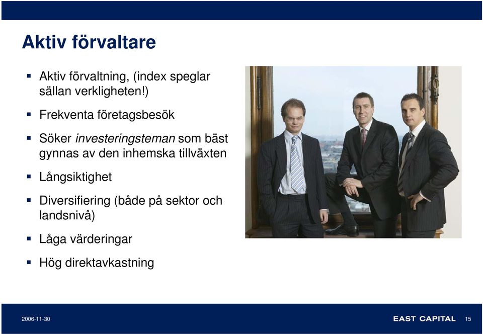 ) Frekventa företagsbesök Söker investeringsteman som bäst gynnas av