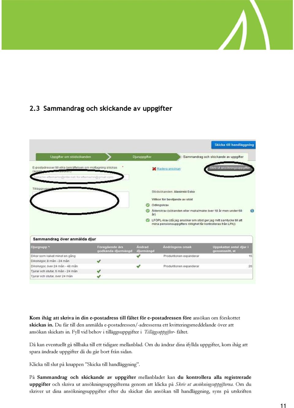 Då kan eventuellt gå tillbaka till ett tidigare mellanblad. Om du ändrar dina ifyllda uppgifter, kom ihåg att spara ändrade uppgifter då du går bort från sidan.